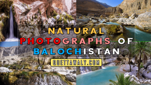 Natural and Beautiful Photographs of Balochistan