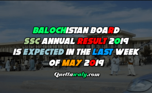 Balochistan board SSC Annual Result 2019 is expected in the last week of May 2019