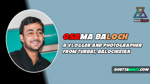 Osama Baloch - A Vlogger And Photographer From Turbat, Balochistan