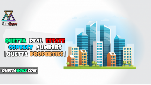 Quetta Real Estate Contact Numbers |Quetta Properties|