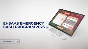 Ehsaas Emergency Cash Program 2023